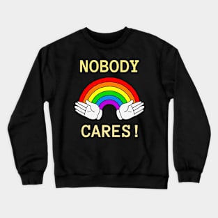 No body cares Crewneck Sweatshirt